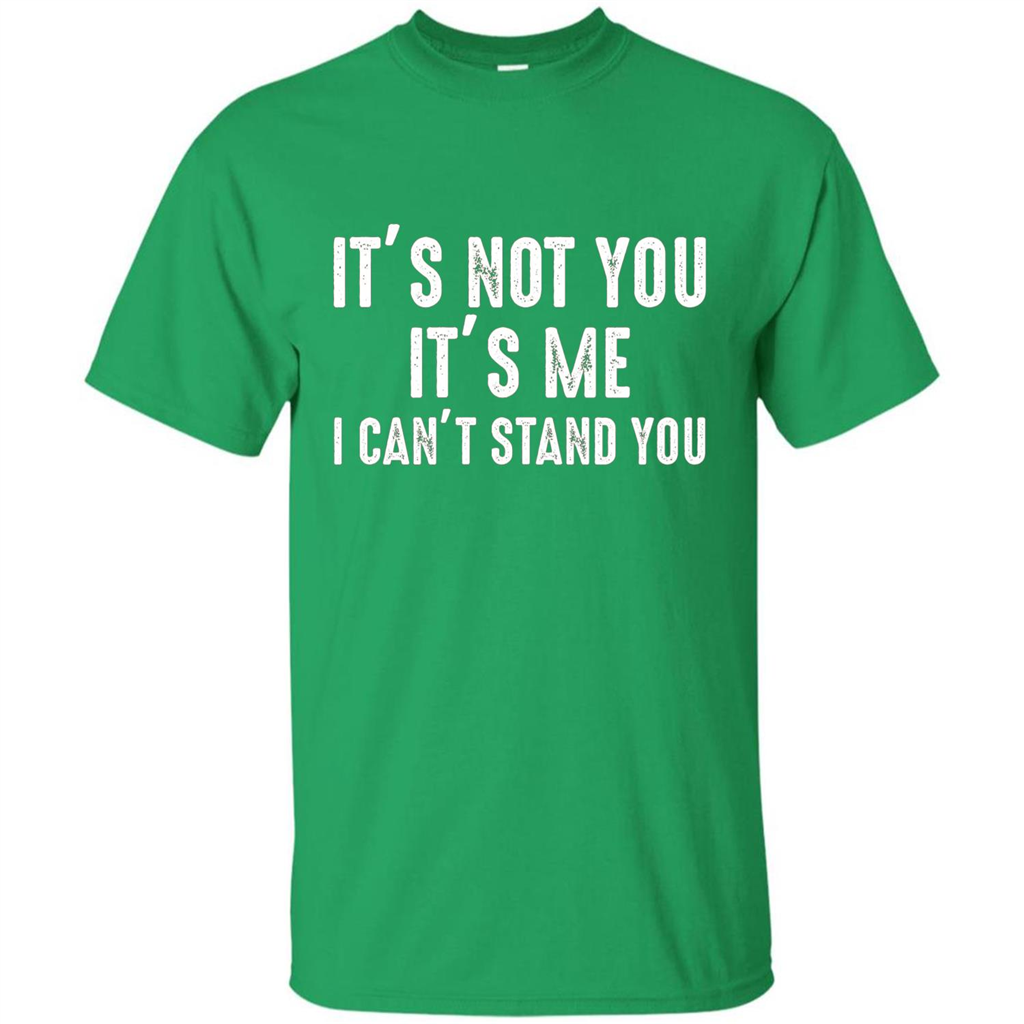 It's Not You It's Me I Can't Stand You T-shirt Irish Green