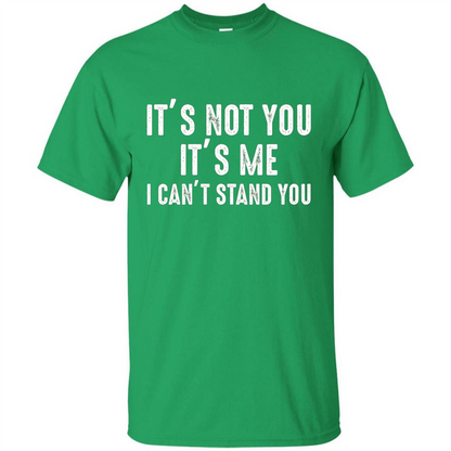 It's Not You It's Me I Can't Stand You T-shirt Irish Green