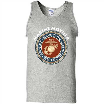 Marine Mother T-shirt Mess With Me And You Have To Deal With My Daughter Ash