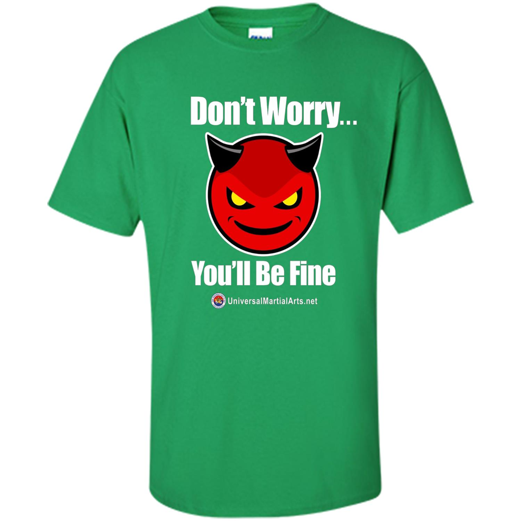 Don't Worry, You'll Be Fine T-shirt Irish Green