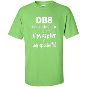 Convincing You That I'm Right is My Specialty T-shirt