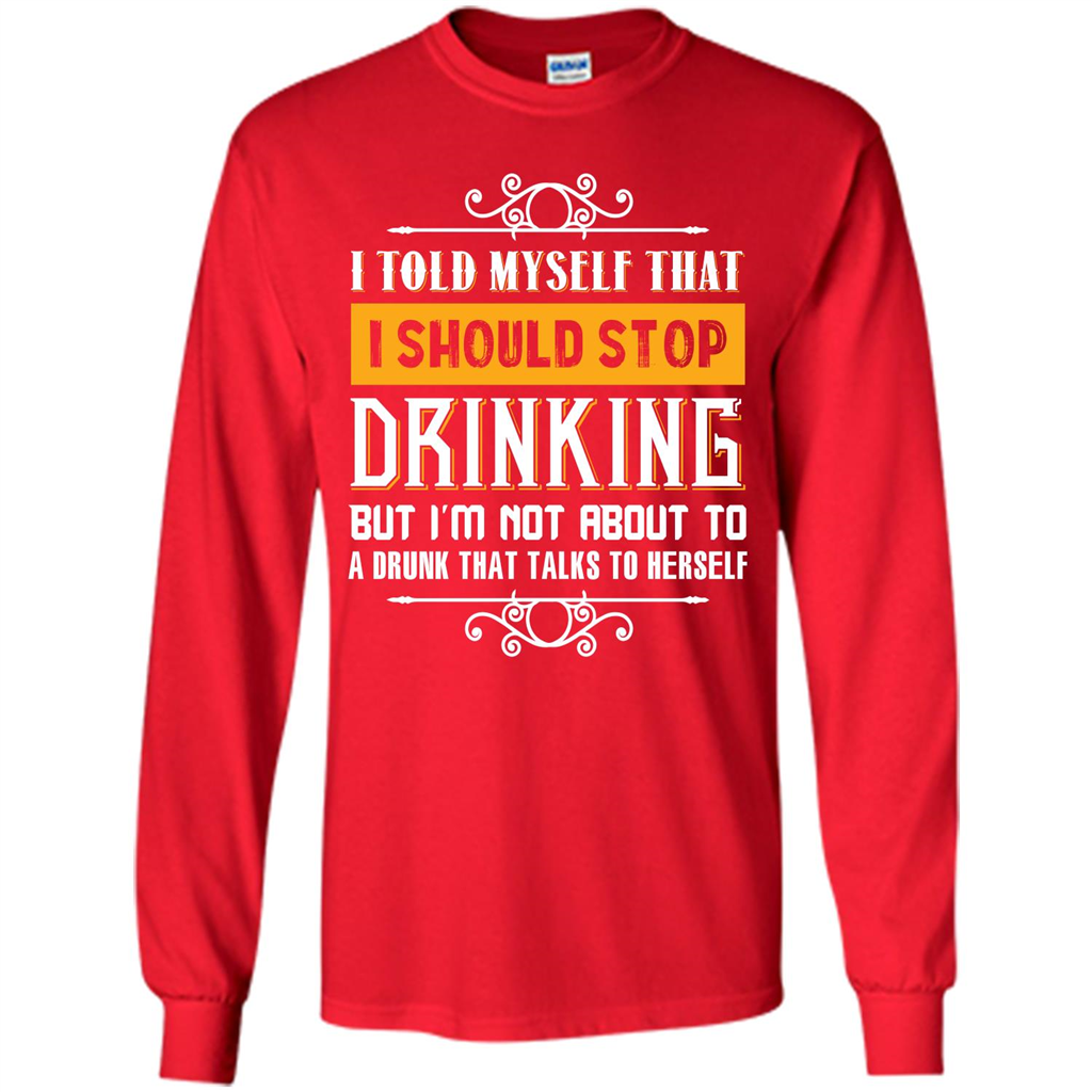Drink. I Told Myself That I Should Stop Drinking T-shirt Red