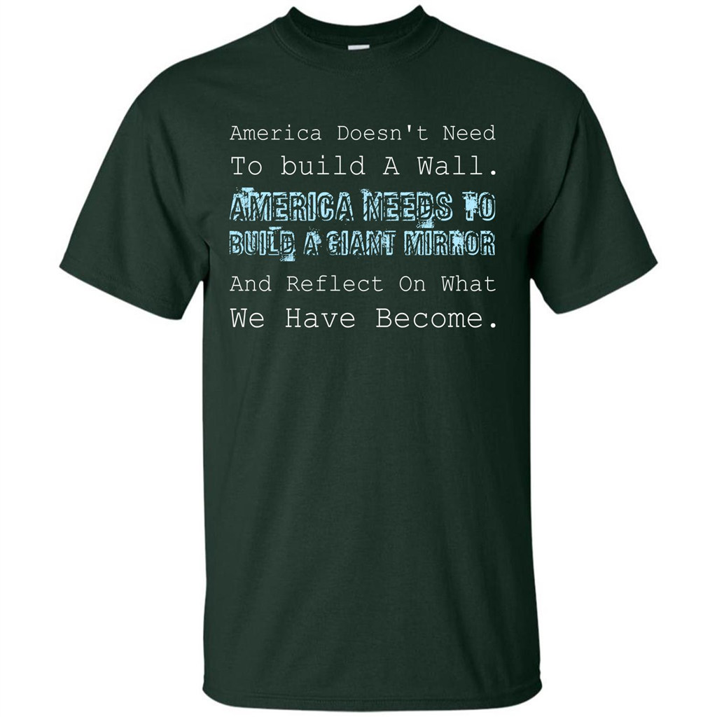 American T-shirt America Doesn't Need To build A Wall Forest Green