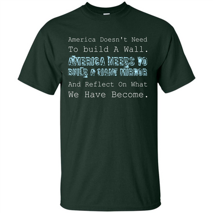 American T-shirt America Doesn't Need To build A Wall Forest Green