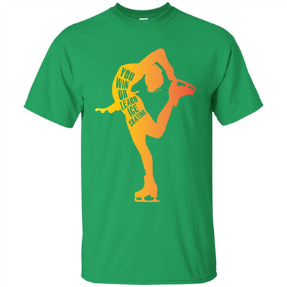 Ice Skating T-shirt You Win Or Learn Ice Skating Irish Green
