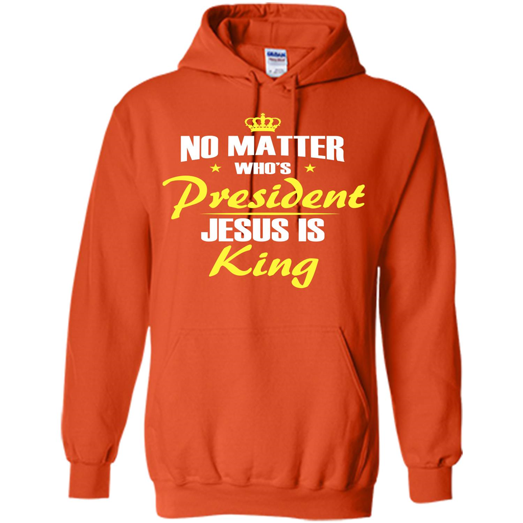 Christian T-shirt No Matter Who's President Jesus Is King Orange