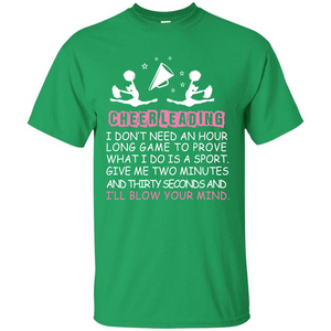 Cheerleading I Don’t Need An Hour Long Game To Prove T-shirt