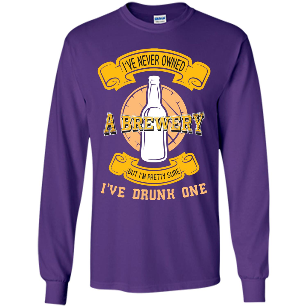 Beer T-shirt I've Never Owned A Brewery But I’m Pretty Sure