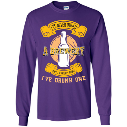 Beer T-shirt I've Never Owned A Brewery But I’m Pretty Sure
