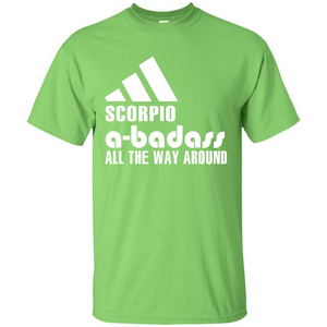 Scorpio A-Badass All The Way Around T-shirt