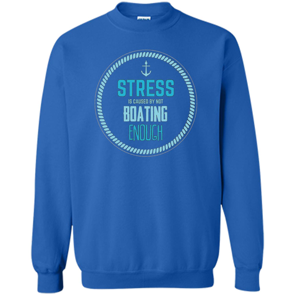 Stress Is Caused By Not Boating Enough Sailing T-Shirt Royal