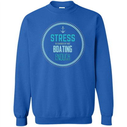 Stress Is Caused By Not Boating Enough Sailing T-Shirt Royal