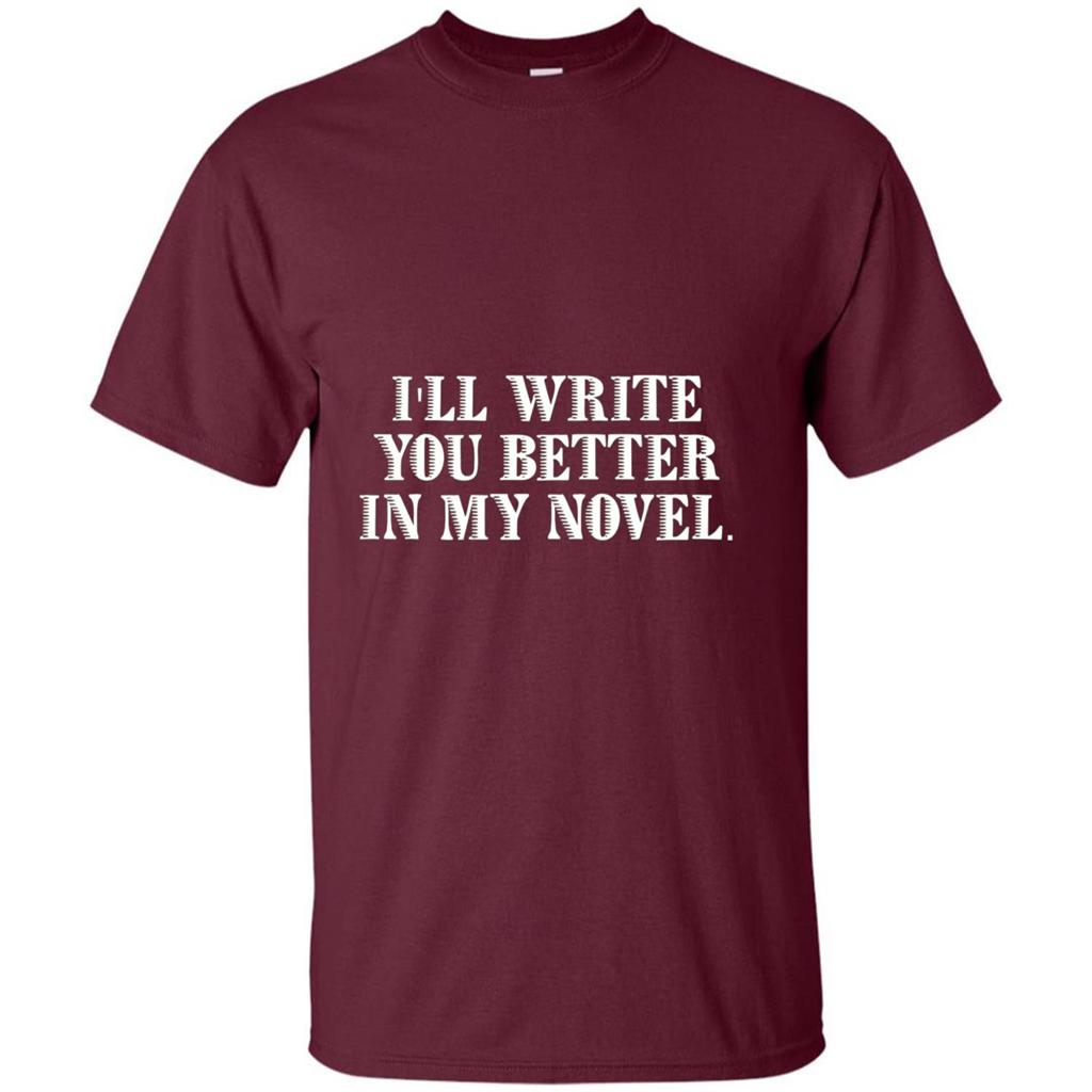 Writer T-shirt I'll Write You Better In My Novel Maroon