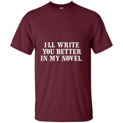 Writer T-shirt I'll Write You Better In My Novel Maroon