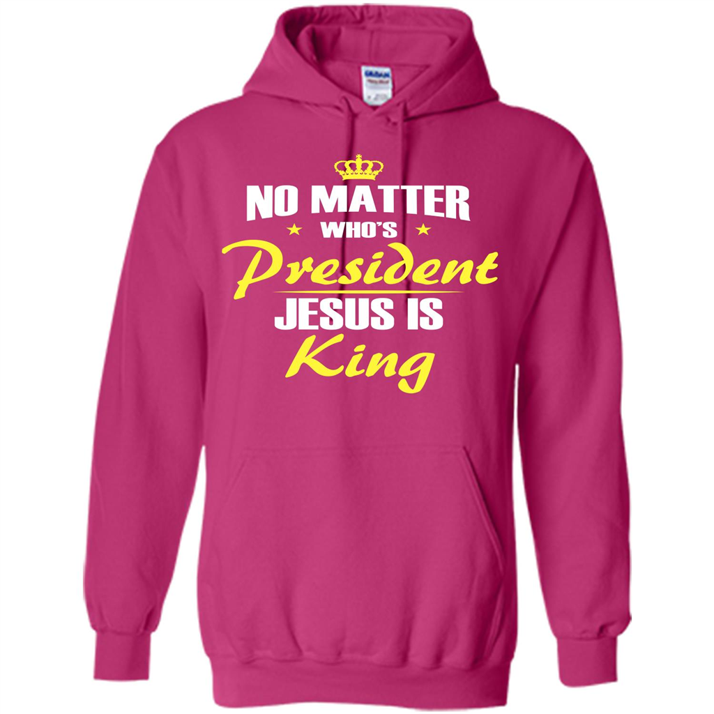 Christian T-shirt No Matter Who's President Jesus Is King Heliconia