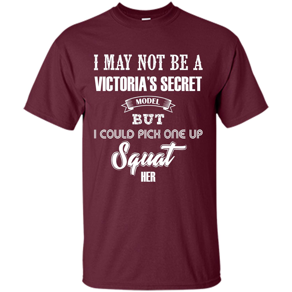 Gym Woman T-shirt I May Not Be A Victoria_Ñés Secret Model But I Could Pick One Up Squat Her Maroon