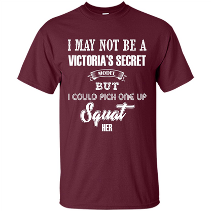 Gym Woman T-shirt I May Not Be A Victoria_Ñés Secret Model But I Could Pick One Up Squat Her Maroon