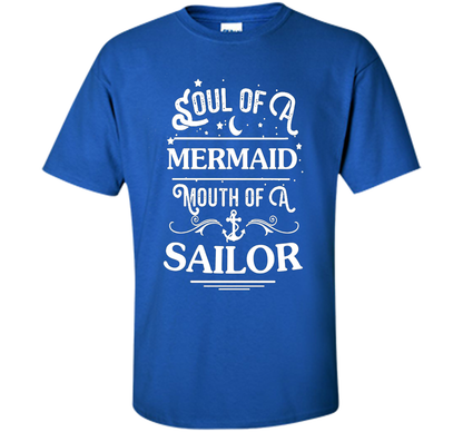 Soul Of A Mermaid Mouth Of A Sailor Shirt cool shirt Royal
