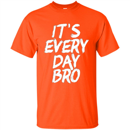 It's Every Day Bro T-shirt Orange