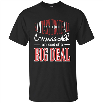 Fantasy Football Commissioner I'm Kind Of A Big Deal T-shirt Black