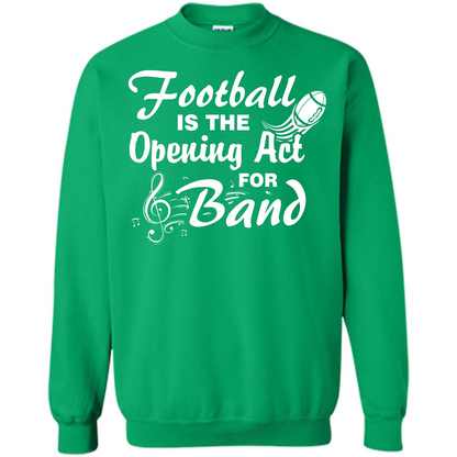 Football Is The Opening Act For Band T-shirt Irish Green