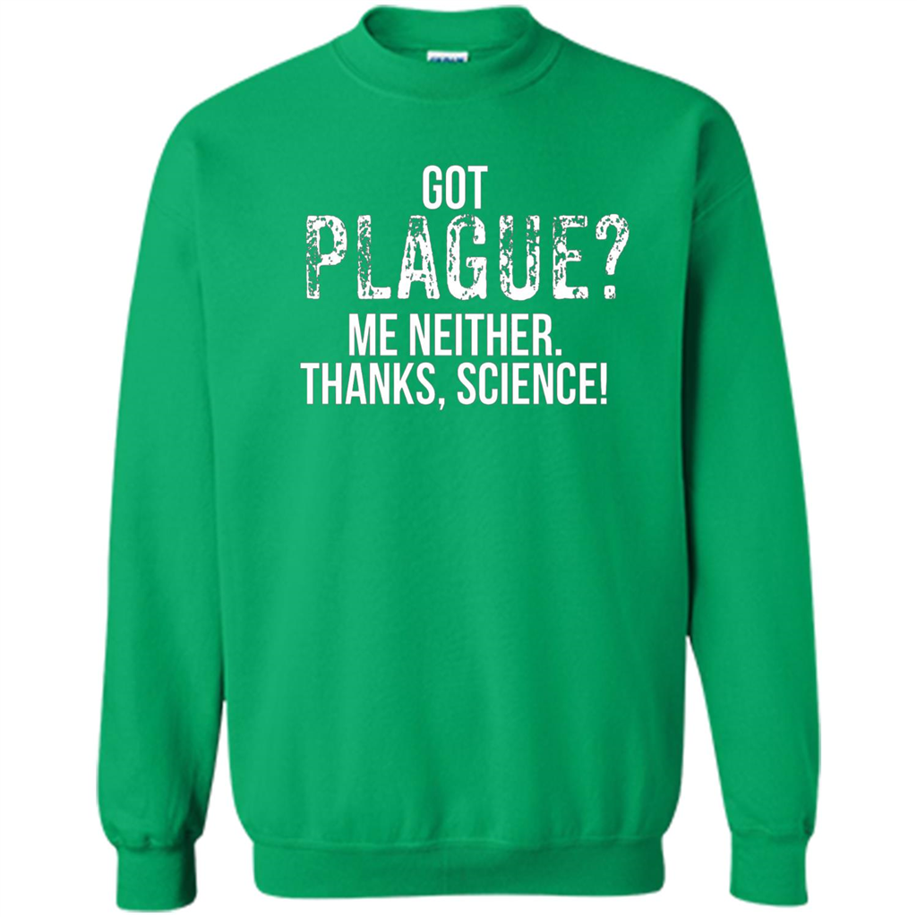 Got Plague? Me Neither Thanks Science T-Shirt Irish Green