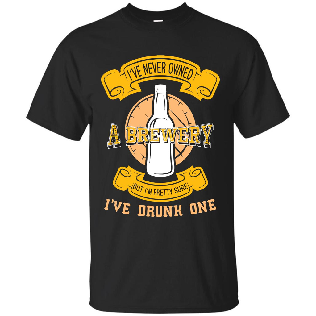 Beer T-shirt I've Never Owned A Brewery But I’m Pretty Sure Royal