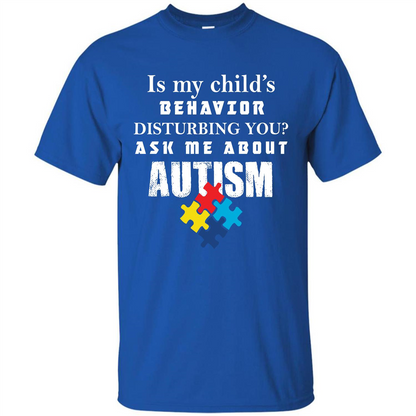Autism Awareness T-shirt Is My Child‰۪s Behavior Disturbing You T-shirt Royal