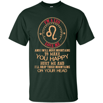 Funny Leo T-shirt I‰۪m A Leo Love Me And I Will Move Mountains To Make You Happy Forest Green
