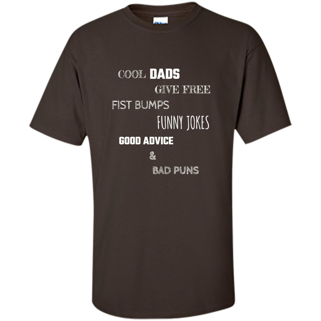 Fathers Day T-shirt Cool Dads Give Free Fist Bumps Funny Jokes Good Advice And Bad Puns Dark Chocolate
