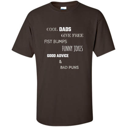 Fathers Day T-shirt Cool Dads Give Free Fist Bumps Funny Jokes Good Advice And Bad Puns Dark Chocolate