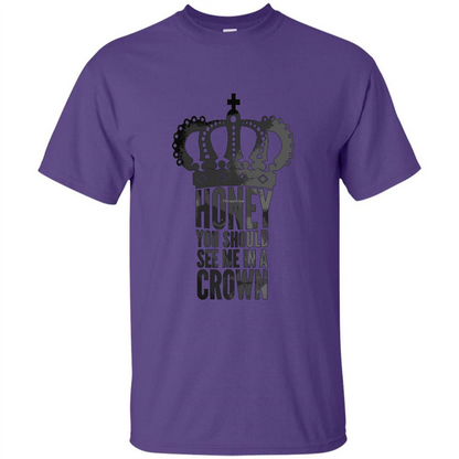 Honey You Should See Me In A Crown T-shirt Purple