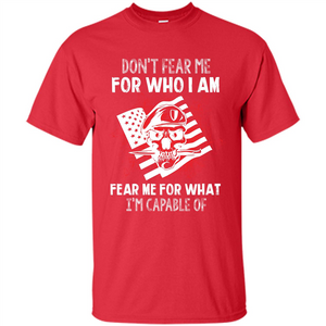 Military T-shirt Don‰۪t Fear Me For Who I Am Fear Me For What I‰۪m Capable Of