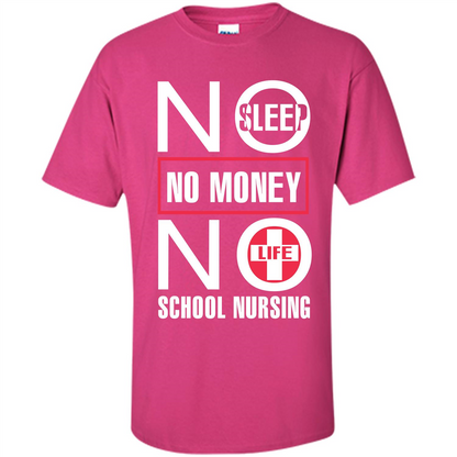 Nursing School T-shirt No Sleep No Money No Life Heliconia