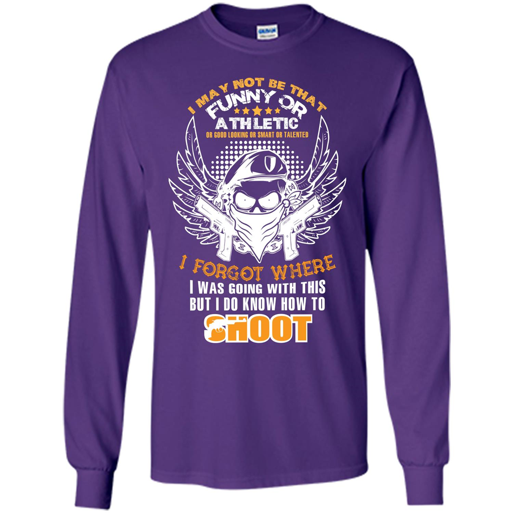 Military T-shirt I May Not Be That Funny Or Athletic Or Good Looking
