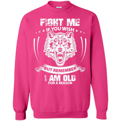 Fight Me If You Wish But Remember I Am Old For A Reason T-shirt Heliconia
