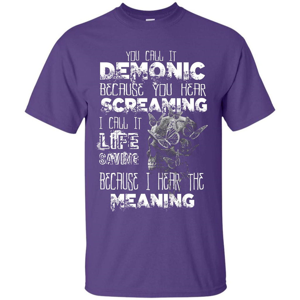 You Call It Demonic Because You Hear Screaming T-shirt Purple
