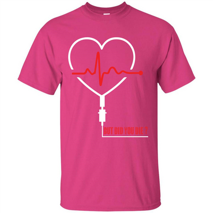 Nurse T-shirt But Did You Die T-shirt Heliconia