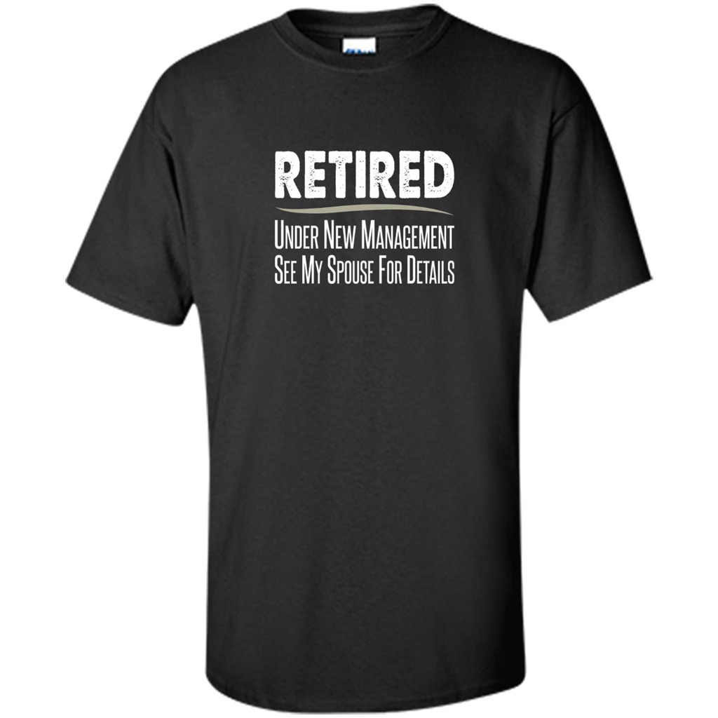 Retired - Under New Management, See Spouse For Details T-shirt Black