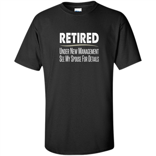 Retired - Under New Management, See Spouse For Details T-shirt Black