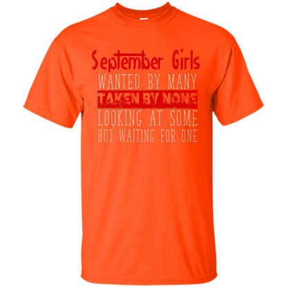 September Girls Wanted By Many Taken By None Looking At Some T-shirt