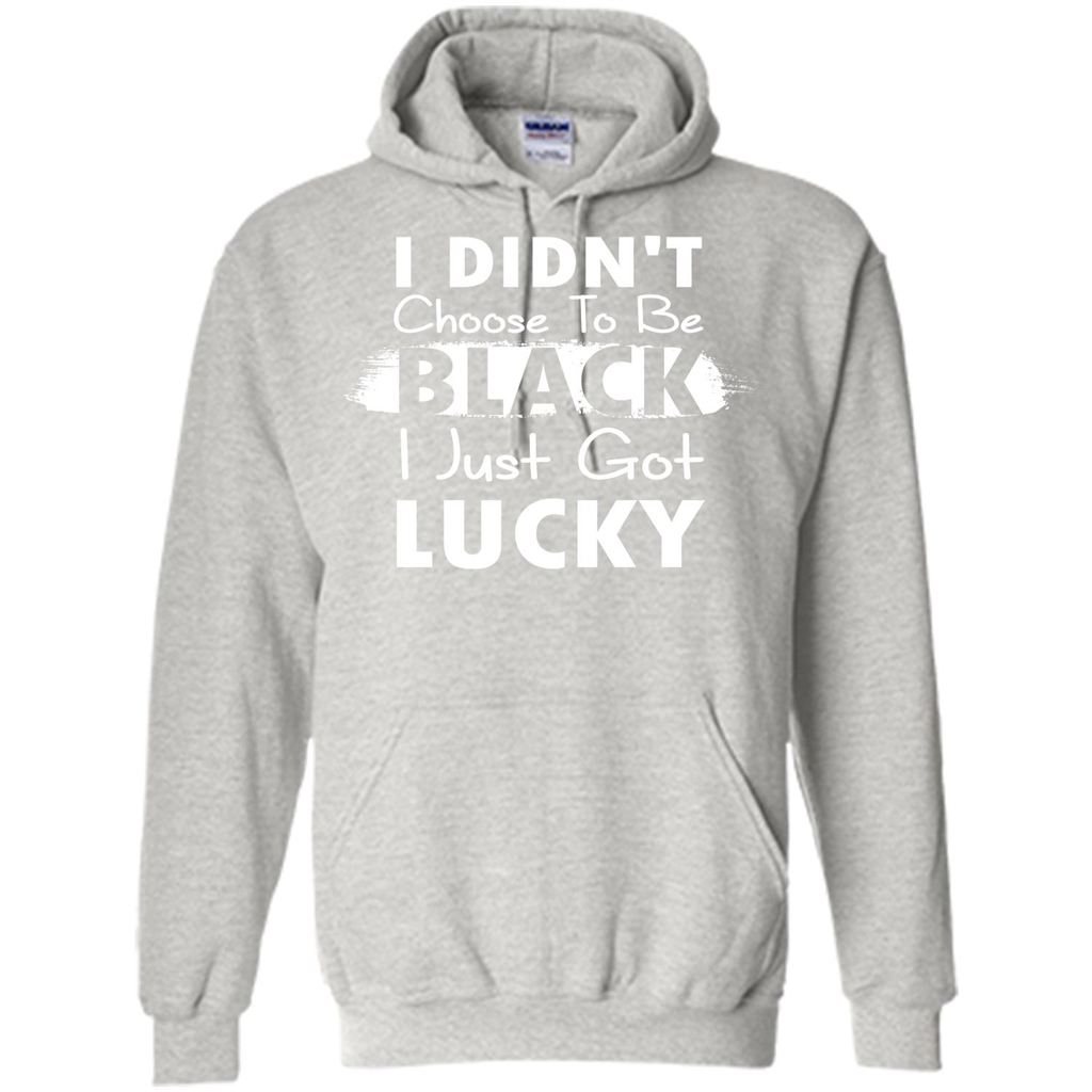 I Didn't Choose To Be Black I Just Got Lucky T-shirt Ash