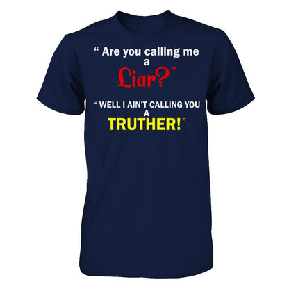 Are You Calling Me A Liar. Well I Ain't Calling You A Truther T-shirt Gildan - Short Sleeve Tee Navy