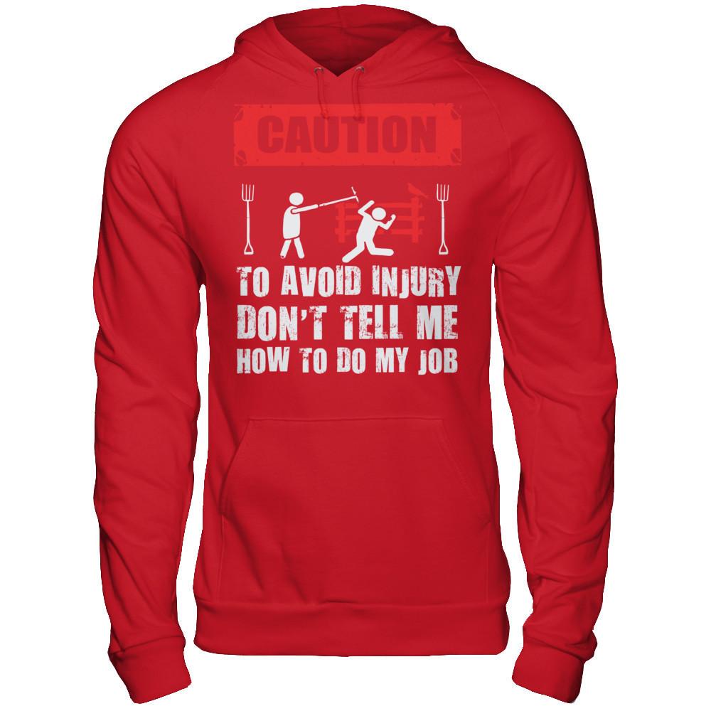 Caution. To Avoid Injury, Don't Tell Me How To Do My Job T-shirt Gildan - Pullover Hoodie Red
