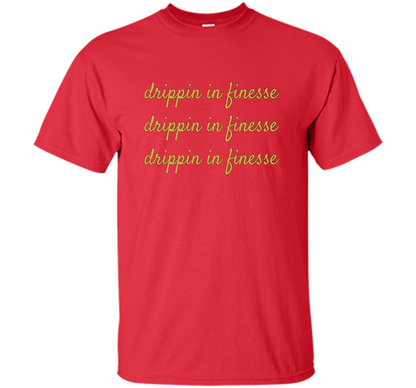 Drippin In Finesse T-Shirt cool shirt Red