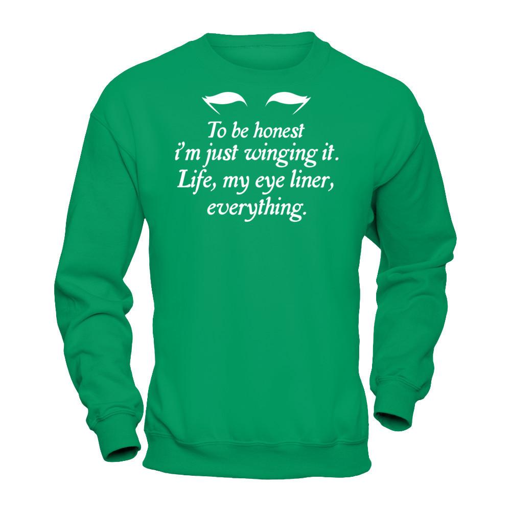 To Be Honest I'm Just Winging It. Life, My Eye Liner, Everything T-shirt Gildan - Pullover Sweatshirt Irish Green