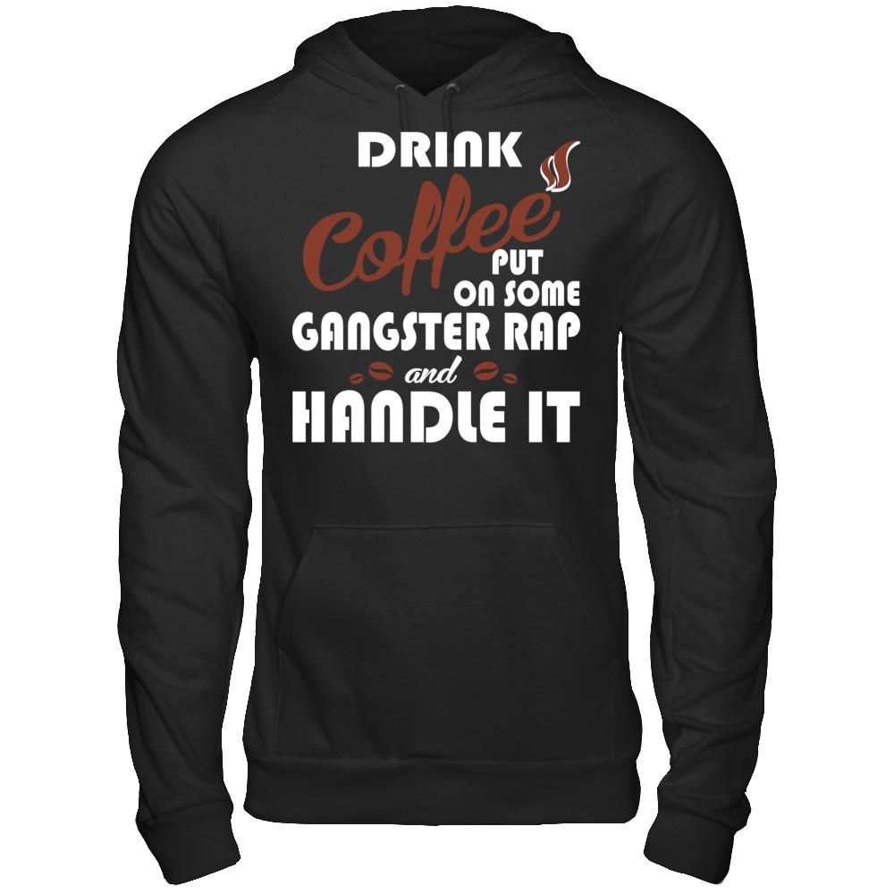 Drink Coffee Put On Some Gangster Rap & Handle It T-shirt Gildan - Pullover Hoodie Black