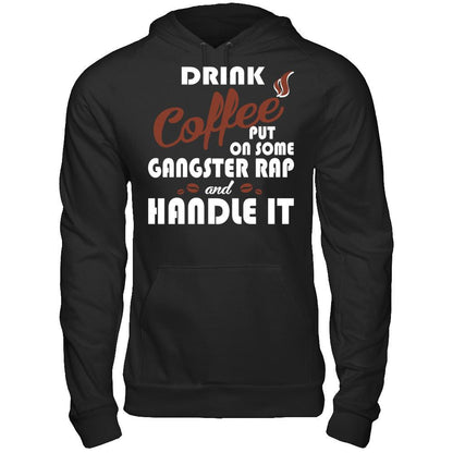 Drink Coffee Put On Some Gangster Rap & Handle It T-shirt Gildan - Pullover Hoodie Black