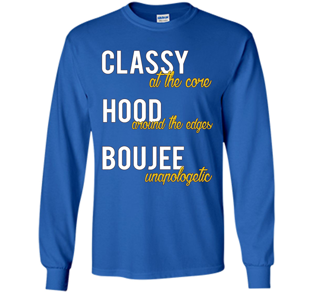 Classy At The Core Hood Around The Edges Boujee Unapologetic T-shirt Royal