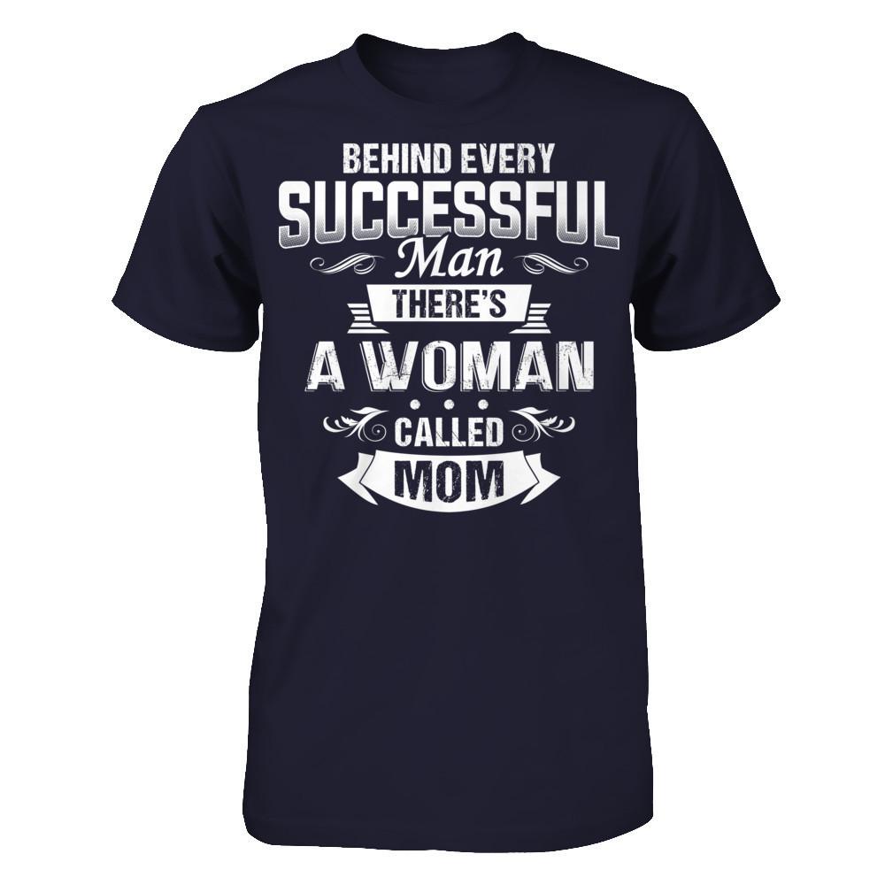 Behind Every Successful Man - There's A Woman Called Mom T-shirt Next Level - Unisex Fitted Tee Midnight Navy